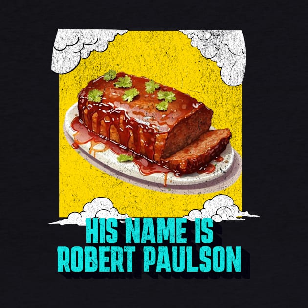 HIS NAME IS ROBERT PAULSON by ryanmpete